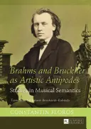 Brahms a Bruckner ako umeleckí protinožci: Hudobná sémantika: štúdie z oblasti hudobnej sémantiky - Brahms and Bruckner as Artistic Antipodes: Studies in Musical Semantics