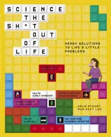 Science the Sh*t Out of Life: Nerdovské riešenia malých životných problémov - Science the Sh*t Out of Life: Nerdy Solutions to Life's Little Problems