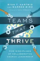 Tímy, ktorým sa darí: Päť disciplín kolaboratívneho vedenia cirkvi - Teams That Thrive: Five Disciplines of Collaborative Church Leadership