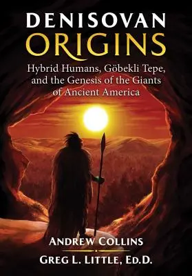 Denisovanský pôvod: Hybridní ľudia, Gbekli Tepe a pôvod obrov starovekej Ameriky - Denisovan Origins: Hybrid Humans, Gbekli Tepe, and the Genesis of the Giants of Ancient America