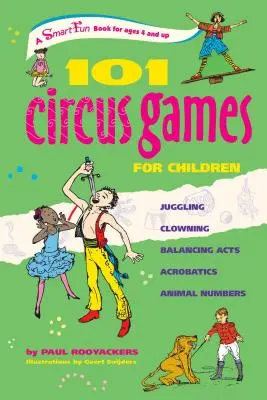 101 cirkusových hier pre deti: Žonglovanie Klauniáda Balansovanie Akrobacia Zvieracie čísla - 101 Circus Games for Children: Juggling Clowning Balancing Acts Acrobatics Animal Numbers