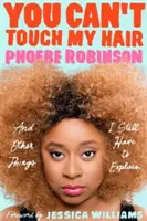 Nemôžeš sa dotýkať mojich vlasov: A ďalšie veci, ktoré musím vysvetľovať - You Can't Touch My Hair: And Other Things I Still Have to Explain