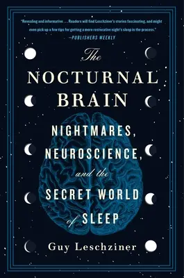The Nocturnal Brain (Nočný mozog): Nočné mory, neuroveda a tajný svet spánku - The Nocturnal Brain: Nightmares, Neuroscience, and the Secret World of Sleep