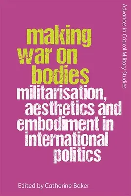 Vojna o telá: Militarizácia, estetika a stelesnenie v medzinárodnej politike - Making War on Bodies: Militarisation, Aesthetics and Embodiment in International Politics