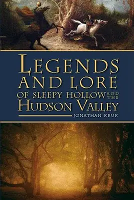 Legendy a povesti o Sleepy Hollow a údolí Hudson - Legends and Lore of Sleepy Hollow and the Hudson Valley