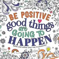 Buď pozitívny: Dobré veci sa stanú - Be Positive: Good Things are Going to Happen