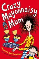 Bláznivá mama Mayonnaisy - Crazy Mayonnaisy Mum