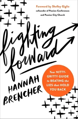 Bojovať vpred: Váš podrobný sprievodca, ako poraziť lži, ktoré vás brzdia - Fighting Forward: Your Nitty-Gritty Guide to Beating the Lies That Hold You Back