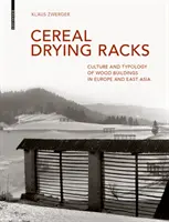 Regály na sušenie obilia - Kultúra a typológia drevených stavieb v Európe a východnej Ázii - Cereal Drying Racks - Culture and Typology of Wood Buildings in Europe and East Asia