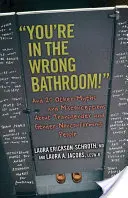 Ste v nesprávnej kúpeľni!: A 20 ďalších mýtov a mylných predstáv o transrodových a rodovo nekonformných ľuďoch - You're in the Wrong Bathroom!: And 20 Other Myths and Misconceptions about Transgender and Gender-Nonconforming People