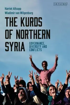 Kurdi v severnej Sýrii: Sýrske ostrovy: správa, rozmanitosť a konflikty - The Kurds of Northern Syria: Governance, Diversity and Conflicts