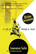 Božské invázie: Dick: Život Philipa K. Dicka - Divine Invasions: A Life of Philip K. Dick