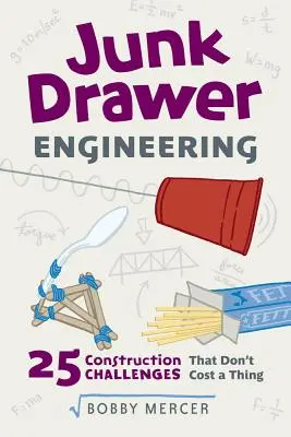 Inžinierstvo zo šuplíka, 3: 25 konštrukčných výziev, ktoré nič nestojí - Junk Drawer Engineering, 3: 25 Construction Challenges That Don't Cost a Thing