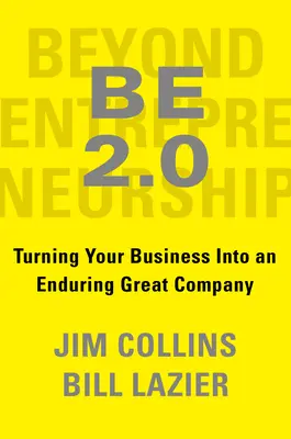 Buď 2.0 (Za hranicami podnikania 2.0): Premena vášho podnikania na trvalú skvelú spoločnosť - Be 2.0 (Beyond Entrepreneurship 2.0): Turning Your Business Into an Enduring Great Company