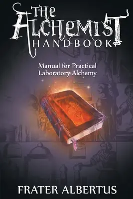 Príručka alchymistu: Príručka praktickej laboratórnej alchýmie - Alchemist's Handbook: Manual for Practical Laboratory Alchemy
