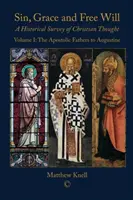 Hriech, milosť a slobodná vôľa: Historický prehľad kresťanského myslenia (1. diel): Apoštolskí otcovia až Augustín - Sin, Grace and Free Will: A Historical Survey of Christian Thought (Volume 1): The Apostolic Fathers to Augustine