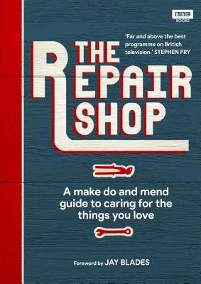 Opravovňa: Príručka na opravu a opravu - The Repair Shop: A Make Do and Mend Handbook