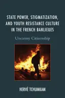 Štátna moc, stigmatizácia a kultúra odporu mládeže vo francúzskych Banlieues: Občanstvo, ktoré nie je v poriadku - State Power, Stigmatization, and Youth Resistance Culture in the French Banlieues: Uncanny Citizenship