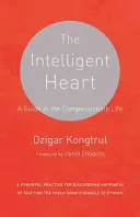 Inteligentné srdce: Sprievodca súcitným životom - The Intelligent Heart: A Guide to the Compassionate Life