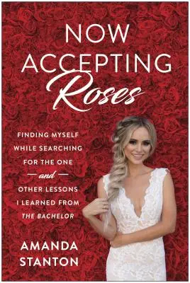 Teraz prijímame ruže: a ďalšie lekcie, ktoré som sa naučila od starého mládenca - Now Accepting Roses: Finding Myself While Searching for the One . . . and Other Lessons I Learned from the Bachelor