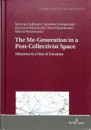 Ja-generácia v postkolektivistickom priestore; Dilemy v čase prechodu - The Me-Generation in a Post-Collectivist Space; Dilemmas in a Time of Transition