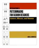 Praktický sprievodca vzorovaním pre módnych návrhárov: Dámska a juniorská móda, slečny a ženy - Practical Guide to Patternmaking for Fashion Designers: Juniors, Misses and Women