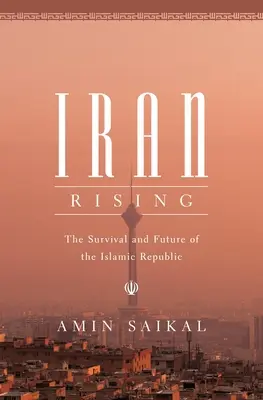 Irán povstáva: Prežitie a budúcnosť islamskej republiky - Iran Rising: The Survival and Future of the Islamic Republic