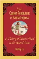 Od kantonskej reštaurácie k Panda Express: História čínskeho jedla v Spojených štátoch amerických - From Canton Restaurant to Panda Express: A History of Chinese Food in the United States