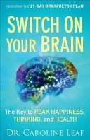 Zapnite svoj mozog: Kľúč k vrcholnému šťastiu, mysleniu a zdraviu - Switch on Your Brain: The Key to Peak Happiness, Thinking, and Health