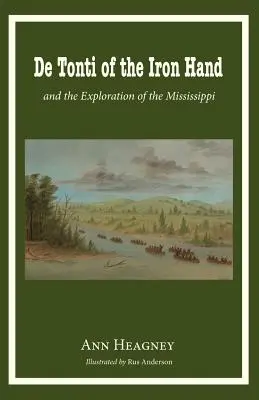 De Tonti zo Železnej ruky a prieskum Mississippi - de Tonti of the Iron Hand and the Exploration of the Mississippi