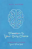Sloboda je tvoja jediná voľba - 108 otázok na objavenie svojho pravého ja - Freedom Is Your Only Choice - 108 Questions to Discover Your True Self