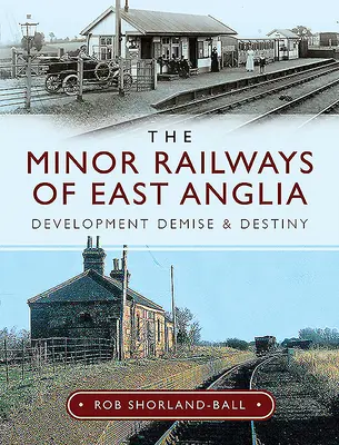 Drobné železnice východného Anglicka: Vývoj, zánik a osud - The Minor Railways of East Anglia: Development Demise and Destiny