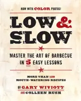 Low & Slow: V 5 jednoduchých lekciách ovládnite umenie grilovania - Low & Slow: Master the Art of Barbecue in 5 Easy Lessons