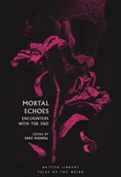 Smrteľné ozveny: Stretnutia s koncom - Mortal Echoes: Encounters with the End