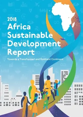 Správa o udržateľnom rozvoji Afriky 2018: Na ceste k transformovanému a odolnému kontinentu - Africa Sustainable Development Report 2018: Towards a Transformed and Resilient Continent