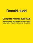 Donald Judd: Kompletné spisy 1959-1975: Vydavateľstvo: Recenzie galérií, recenzie kníh, články, listy redakcii, správy, vyhlásenia, sťažnosti - Donald Judd: Complete Writings 1959-1975: Gallery Reviews, Book Reviews, Articles, Letters to the Editor, Reports, Statements, Complaints