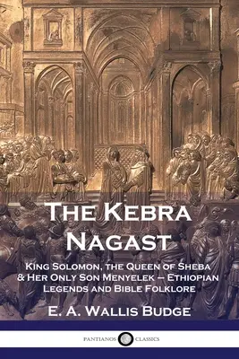 Kebra Nagast: Kráľ Šalamún, kráľovná zo Sáby a jej jediný syn Menyelek - etiópske legendy a biblický folklór - The Kebra Nagast: King Solomon, The Queen of Sheba & Her Only Son Menyelek - Ethiopian Legends and Bible Folklore