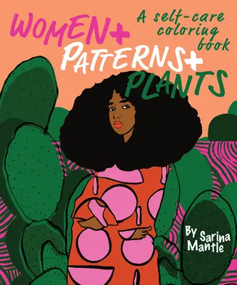 Ženy + vzory + rastliny: Kniha maľovaniek na sebaobsluhu - Women + Patterns + Plants: A Self-Care Coloring Book