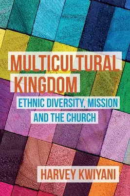 Multikultúrne kráľovstvo: Etnická rozmanitosť, misia a cirkev - Multicultural Kingdom: Ethnic Diversity, Mission and the Church