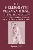 Helenistický Peloponéz: medzištátne vzťahy. naratívne a analytické dejiny, 371 - 146 pred n. l. - The Hellenistic Peloponnese: Interstate Relations. a Narrative and Analytic History, 371-146 BC