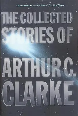 Zborník poviedok Arthura C. Clarka - The Collected Stories of Arthur C. Clarke