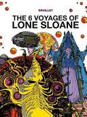 Osamelý Sloane: 6 ciest osamelého Sloana - Lone Sloane: The 6 Voyages of Lone Sloane