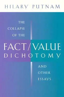 Kolaps dichotómie fakt/hodnota a iné eseje - The Collapse of the Fact/Value Dichotomy and Other Essays