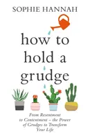 Ako udržať zášť - Od zášti k spokojnosti - sila zášti, ktorá premení váš život - How to Hold a Grudge - From Resentment to Contentment - the Power of Grudges to Transform Your Life