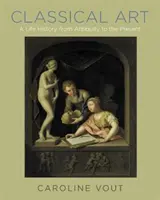 Klasické umenie: Životopis od antiky po súčasnosť - Classical Art: A Life History from Antiquity to the Present