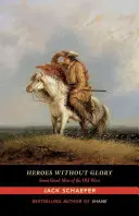 Hrdinovia bez slávy: Niektorí dobrí muži starého Západu - Heroes Without Glory: Some Good Men of the Old West