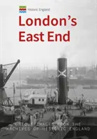 Historické Anglicko: Londýnsky East End: Unikátne snímky z archívov Historického Anglicka - Historic England: London's East End: Unique Images from the Archives of Historic England