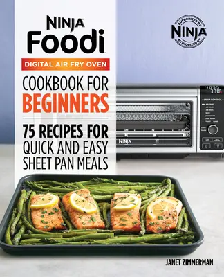 Oficiálna kuchárka digitálnej fritézy Ninja Foodi: 75 receptov na rýchle a jednoduché jedlá z plechu - The Official Ninja Foodi Digital Air Fry Oven Cookbook: 75 Recipes for Quick and Easy Sheet Pan Meals