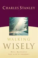 Kráčať múdro: Skutočné vedenie na ceste životom - Walking Wisely: Real Guidance for Life's Journey