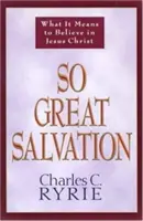 Tak veľké spasenie: Čo znamená veriť v Ježiša Krista? - So Great Salvation: What It Means to Believe in Jesus Christ
